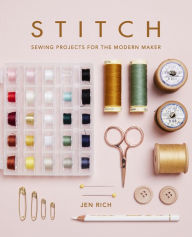 Title: Stitch: Sewing projects for the modern maker, Author: Jen Rich