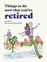 Title: Things to Do Now That You're Retired, Author: Jane Garton