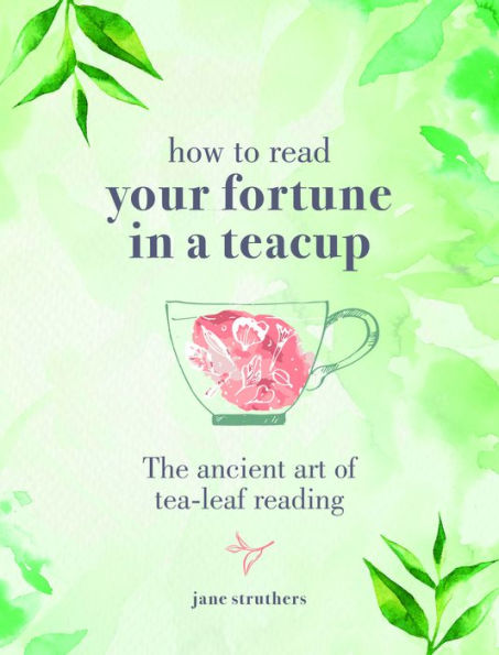 How to Read Your Fortune a Teacup: The ancient art of tea-leaf reading