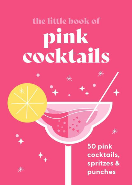 The Little Book of pink Cocktails: 50 cocktails, spritzes and punches