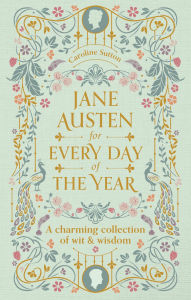 Title: Jane Austen for Every Day of the Year: A Charming Collection of Wit & Wisdom, Author: Tara Richardson