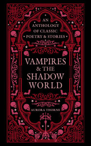 Title: Vampires & the Shadow World: An Anthology of Classic Poetry & Stories, Author: Aurora Thorne