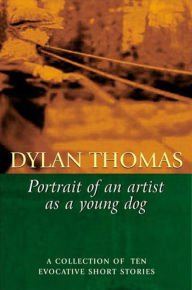 Title: Portrait of the Artist as a Young Dog, Author: Dylan Thomas