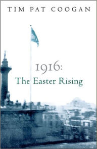 Title: 1916 The Easter Rising, Author: Tim Pat Coogan