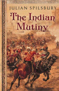 Title: The Indian Mutiny, Author: Julian Spilsbury
