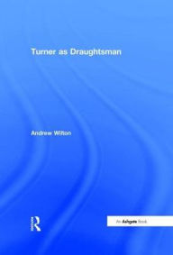 Title: Turner as Draughtsman / Edition 1, Author: Andrew Wilton
