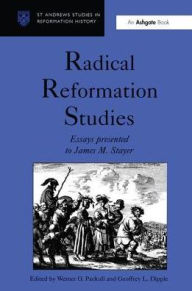 Title: Radical Reformation Studies: Essays Presented to James M. Stayer / Edition 1, Author: Werner O. Packull