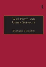 Title: War Poets and Other Subjects / Edition 1, Author: Bernard Bergonzi