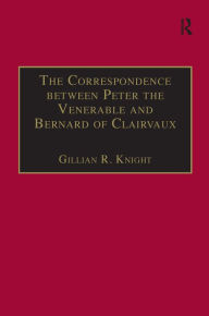 Title: The Correspondence between Peter the Venerable and Bernard of Clairvaux: A Semantic and Structural Analysis, Author: Gillian R. Knight