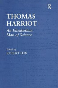 Title: Thomas Harriot: An Elizabethan Man of Science / Edition 1, Author: Robert Fox