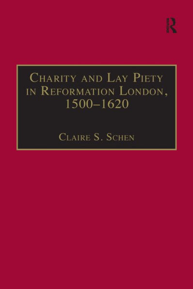 Charity and Lay Piety in Reformation London, 1500-1620 / Edition 1