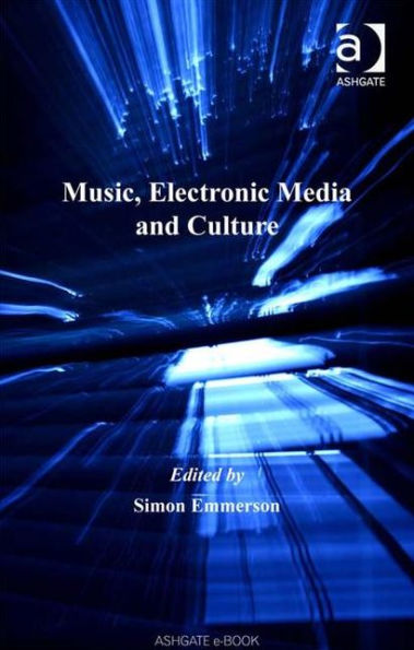 Music, Electronic Media and Culture / Edition 1