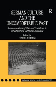 Title: German Culture and the Uncomfortable Past: Representations of National Socialism in Contemporary Germanic Literature, Author: Helmut Schmitz