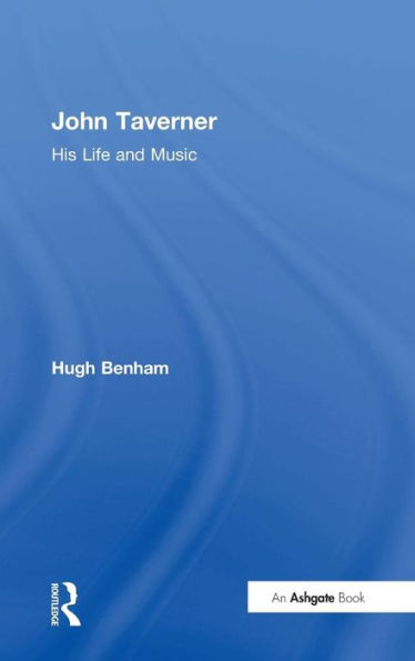 John Taverner: His Life and Music / Edition 1