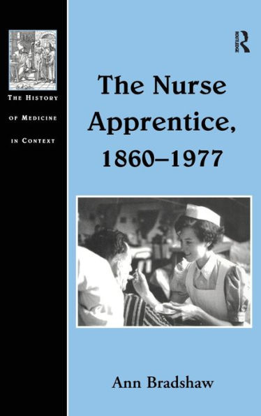 The Nurse Apprentice, 1860-1977 / Edition 1