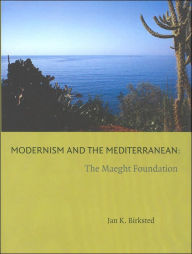 Title: Modernism and the Mediterranean: The Maeght Foundation, Author: Jan K. Birksted