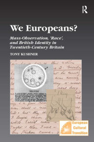 Title: We Europeans?: Mass-Observation, Race and British Identity in the Twentieth Century / Edition 1, Author: Tony Kushner