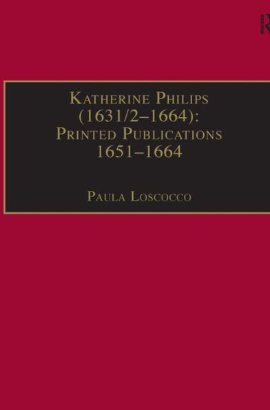 Katherine Philips (1631/2-1664): Printed Publications 1651-1664: Writings 1641-1700: Series II, Part Three, Volume 1