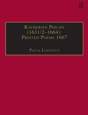 Katherine Philips (1631/2-1664): Printed Poems 1667: Printed Writings 1641-1700: Series II, Part Three, Volume 2 / Edition 1