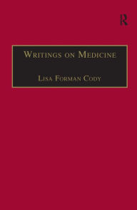 Title: Writings on Medicine: Printed Writings 1641-1700: Series II, Part One, Volume 4 / Edition 1, Author: Lisa Forman Cody