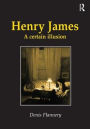 Henry James: A Certain Illusion / Edition 1