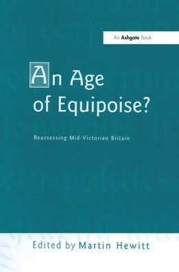 An Age of Equipoise? Reassessing mid-Victorian Britain