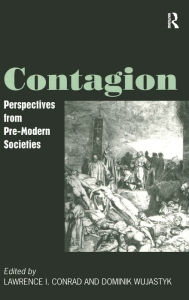 Title: Contagion: Perspectives from Pre-Modern Societies / Edition 1, Author: Lawrence I. Conrad