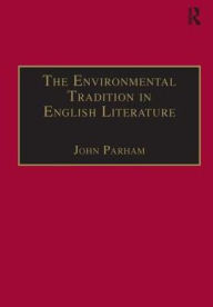 Title: The Environmental Tradition in English Literature / Edition 1, Author: John Parham
