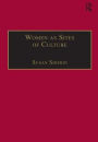 Women as Sites of Culture: Women's Roles in Cultural Formation from the Renaissance to the Twentieth Century / Edition 1