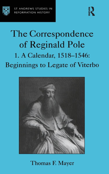 The Correspondence of Reginald Pole: Volume 1 A Calendar, 1518-1546: Beginnings to Legate of Viterbo / Edition 1