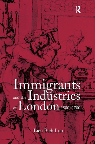 Immigrants and the Industries of London, 1500-1700