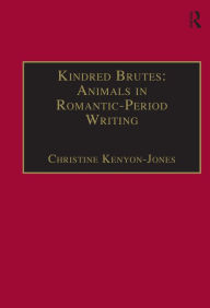Title: Kindred Brutes: Animals in Romantic-Period Writing / Edition 1, Author: Christine Kenyon-Jones