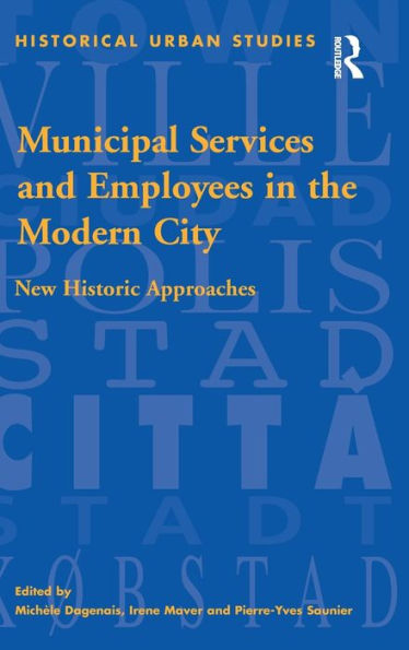 Municipal Services and Employees in the Modern City: New Historic Approaches / Edition 1