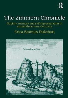 The Zimmern Chronicle: Nobility, Memory, and Self-Representation in Sixteenth-Century Germany / Edition 1