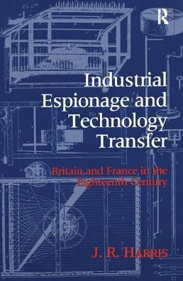 Industrial Espionage and Technology Transfer: Britain France the 18th Century