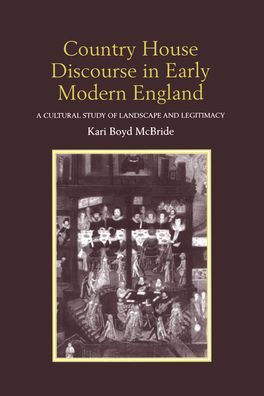 Country House Discourse in Early Modern England: A Cultural Study of Landscape and Legitimacy / Edition 1