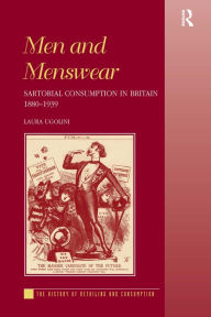 Title: Men and Menswear: Sartorial Consumption in Britain 1880-1939 / Edition 1, Author: Laura Ugolini