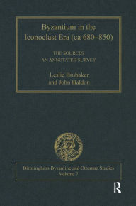 Title: Byzantium in the Iconoclast Era (ca 680-850): The Sources: An Annotated Survey, Author: Leslie Brubaker