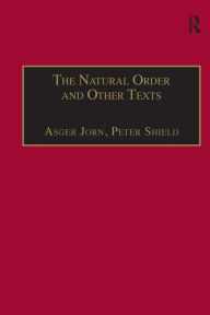 Title: The Natural Order and Other Texts / Edition 1, Author: Asger Jorn