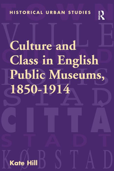 Culture and Class in English Public Museums, 1850-1914