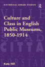 Culture and Class in English Public Museums, 1850-1914