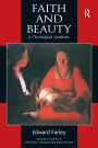 Faith and Beauty: A Theological Aesthetic / Edition 1