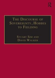 Title: The Discourse of Sovereignty, Hobbes to Fielding: The State of Nature and the Nature of the State / Edition 1, Author: Stuart Sim