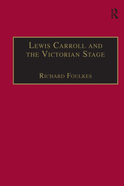 Lewis Carroll and the Victorian Stage: Theatricals in a Quiet Life / Edition 1