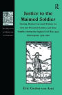 Justice to the Maimed Soldier: Nursing, Medical Care and Welfare for Sick and Wounded Soldiers and their Families during the English Civil Wars and Interregnum, 1642-1660 / Edition 1