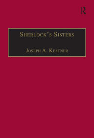 Title: Sherlock's Sisters: The British Female Detective, 1864-1913 / Edition 1, Author: Joseph A. Kestner