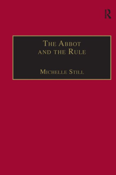 The Abbot and the Rule: Religious Life at St Albans, 1290-1349 / Edition 1