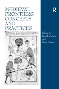 Title: Medieval Frontiers: Concepts and Practices, Author: David Abulafia
