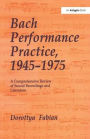 Bach Performance Practice, 1945-1975: A Comprehensive Review of Sound Recordings and Literature