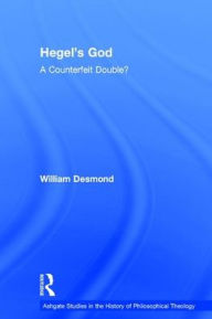 Title: Hegel's God: A Counterfeit Double? / Edition 1, Author: William Desmond